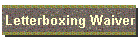 Letterboxing Waiver